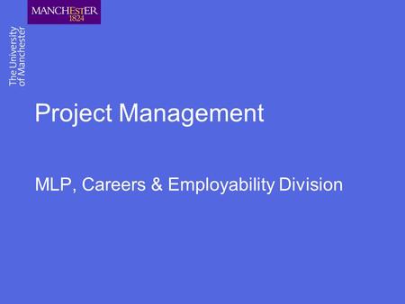 Project Management MLP, Careers & Employability Division.