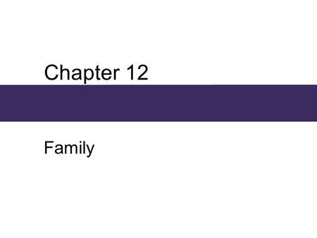 Chapter 12 Family. Chapter Outline  Marriage and Family: Basic Institutions of Society  The U.S. Family Over the Life Course  Roles and Relationships.