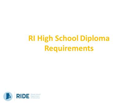RI High School Diploma Requirements. Coursework Performance- Based Assessments State Assessment Performance assessments are real- life experiences that.