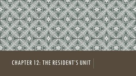 Chapter 12: The Resident’s unit