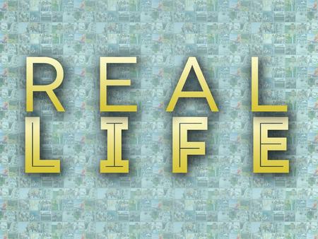 Real life defined Giving up our entire life so that we can receive His real life.