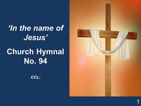 1 ‘In the name of Jesus’ Church Hymnal No. 94 CCL: