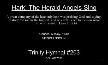 Hark! The Herald Angels Sing A great company of the heavenly host was praising God and saying, “Glory to God in the highest, and on earth peace to men.