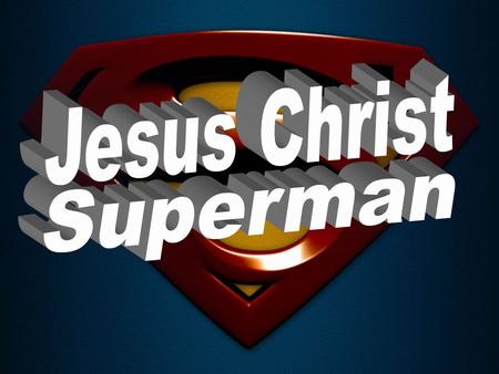 How is Superman an expression of Jesus? They are both described as “the light” that overcomes the darkness.