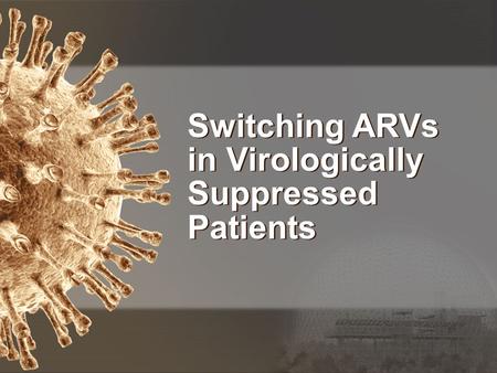 Switching ARVs in Virologically Suppressed Patients.