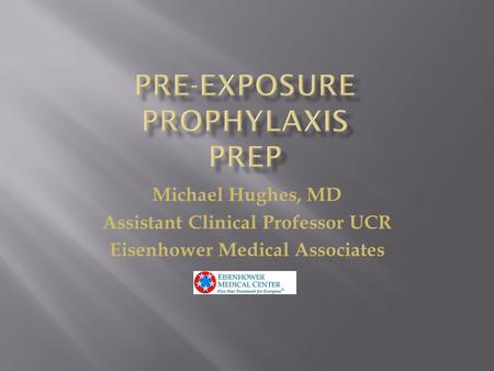 Michael Hughes, MD Assistant Clinical Professor UCR Eisenhower Medical Associates.