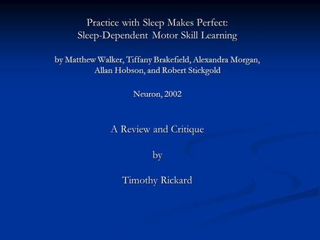 Practice with Sleep Makes Perfect: Sleep-Dependent Motor Skill Learning by Matthew Walker, Tiffany Brakefield, Alexandra Morgan, Allan Hobson, and Robert.