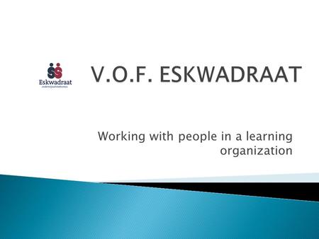 Working with people in a learning organization.  Mr. Marc Schlötz  Mr. Suleyman Hayat  Mr. Bart Schwartz Your partners in knowledge and inspiration.