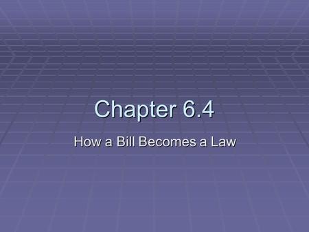 Chapter 6.4 How a Bill Becomes a Law. Types of Bills  Of the more than 10,000 bills introduced each congressional term, only several hundred become law.