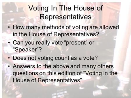 Voting In The House of Representatives How many methods of voting are allowed in the House of Representatives? Can you really vote “present” or “Speaker”?