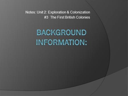 Notes: Unit 2: Exploration & Colonization #3 The First British Colonies.