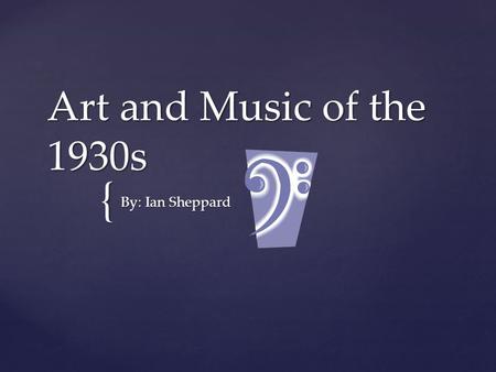 { Art and Music of the 1930s By: Ian Sheppard.  The economic devastation of the Great Depression and the political climate of the times profoundly impacted.