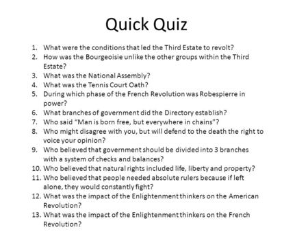 Quick Quiz 1.What were the conditions that led the Third Estate to revolt? 2.How was the Bourgeoisie unlike the other groups within the Third Estate? 3.What.