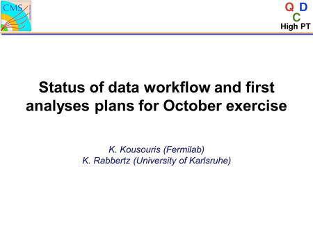 1 High PT Status of data workflow and first analyses plans for October exercise K. Kousouris (Fermilab) K. Rabbertz (University of Karlsruhe)