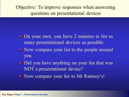 Key Stage 4 Paper 1: Presentational Devices Objective: To improve responses when answering questions on presentational devices On your own, you have 2.