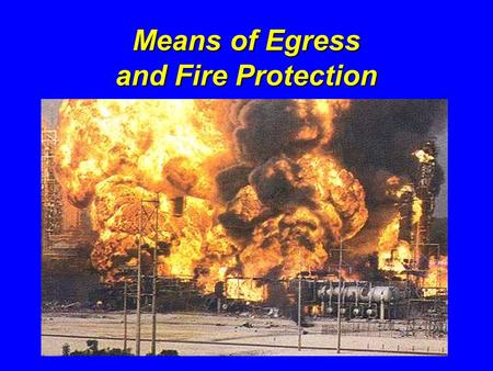 Means of Egress and Fire Protection. Introduction Fires and explosions kill more than 200 and injure more than 5,000 workers each year There is a long.