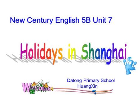 Datong Primary School HuangXin. Shanghai is a beautiful modern city. Every day lots of foreigners visit it. There are many big shops and parks in Shanghai.
