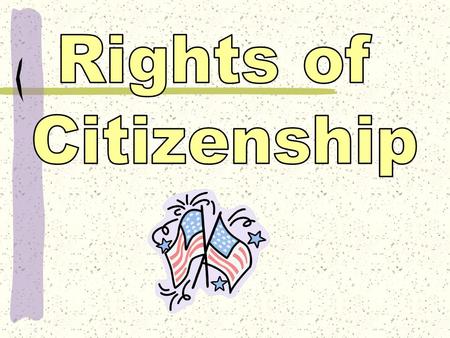 Rights of Citizenship.
