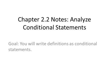 Chapter 2.2 Notes: Analyze Conditional Statements Goal: You will write definitions as conditional statements.