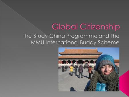 B9PN1TU6I  THE STUDY CHINA PROGRAMME? A three-week intensive programme based at a university in China.  THE MMU INTERNATIONAL.