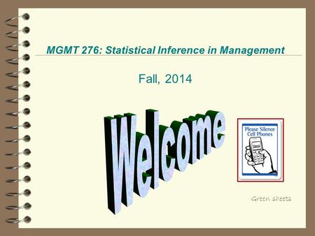 MGMT 276: Statistical Inference in Management Fall, 2014 Green sheets.