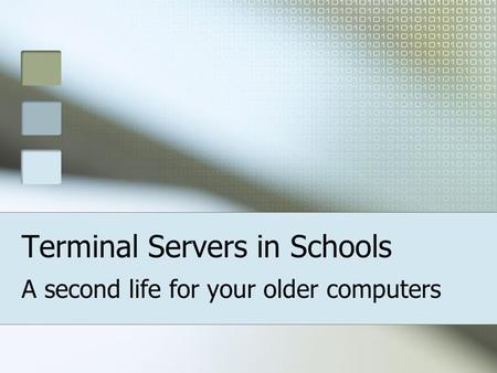 Terminal Servers in Schools A second life for your older computers.