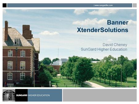 | www.sungardhe.com Banner XtenderSolutions David Cheney SunGard Higher Education.