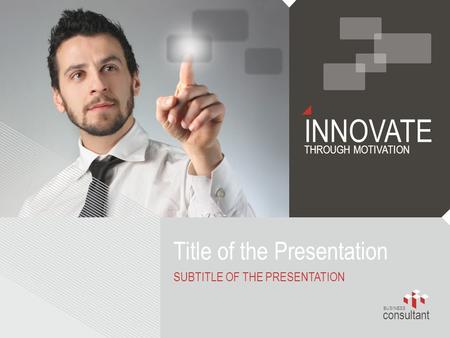 INNOVATE THROUGH MOTIVATION consultant BUSINESS Title of the Presentation SUBTITLE OF THE PRESENTATION.