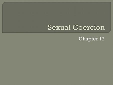 Chapter 17.  Sexual intercourse that occurs without consent Stranger rape Acquaintance rape: 3 out of 4 sexual assaults Date rape Statutory rape All.
