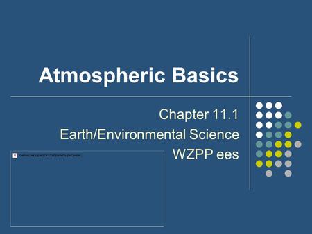 Atmospheric Basics Chapter 11.1 Earth/Environmental Science WZPP ees.