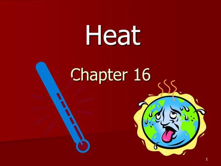 Chapter 16 Heat 1. What is Heat Heat is the transfer of thermal energy from one object to another because of a temperature difference. Heat is the transfer.