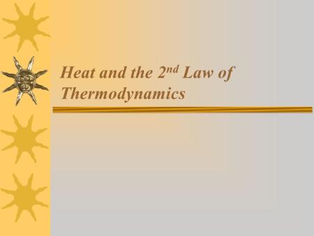 Heat and the 2 nd Law of Thermodynamics.  Although we learned in the first law that the total amount of energy, including heat, is conserved in an isolated.
