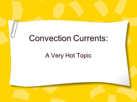 Convection Currents: A Very Hot Topic.