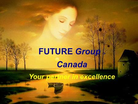 FUTURE Group TM Canada Your partner in excellence.