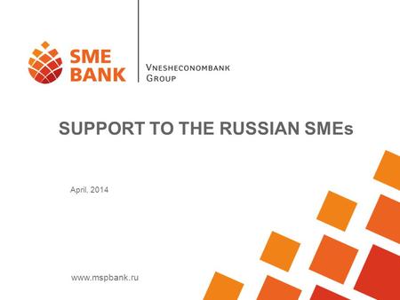 Www.mspbank.ru April, 2014 SUPPORT TO THE RUSSIAN SMEs.