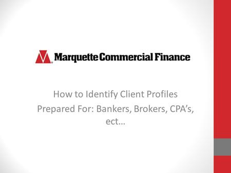 How to Identify Client Profiles Prepared For: Bankers, Brokers, CPA’s, ect…