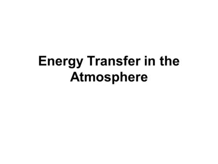 Energy Transfer in the Atmosphere. A. Some energy from the Sun is reflected back into space, some is absorbed by the atmospshere, and some is absorbed.
