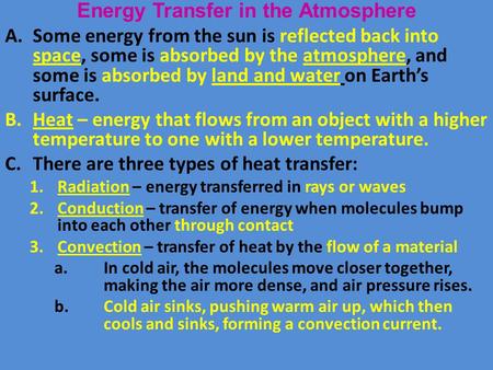 Energy Transfer in the Atmosphere A.Some energy from the sun is reflected back into space, some is absorbed by the atmosphere, and some is absorbed by.