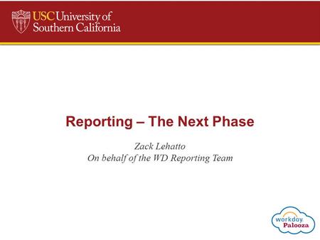 Reporting – The Next Phase Zack Lehatto On behalf of the WD Reporting Team.