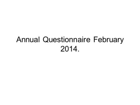 Annual Questionnaire February 2014.. 281 Questionnaires were handed out. Each Doctor, excluding Dr Woodall and Dr Reva, had 55 questionnaires handed out.