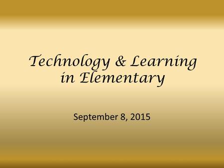 September 8, 2015 Technology & Learning in Elementary.
