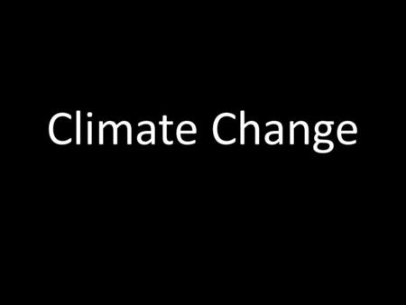 Climate Change. What is Climate? Climate - average weather at a given point & time of year, over a long period (typically 30 years). Weather changes a.