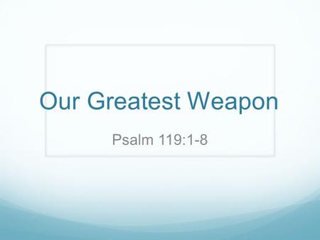 Our Greatest Weapon Psalm 119:1-8. The Radical Experiment Pray for the entire world. Read through the entire word. Sacrifice your money for a specific.