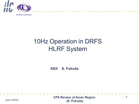 Accelerator Laboratory 1 CFS Review of Asian Region (S. Fukuda) June 1/2010 10Hz Operation in DRFS HLRF System KEK S. Fukuda.