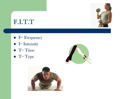 F.I.T.T F= Frequency I= Intensity T= Time T= Type.