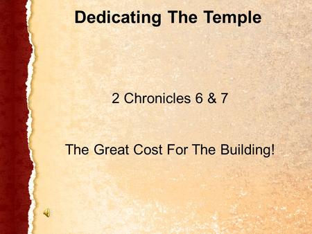 2 Chronicles 6 & 7 The Great Cost For The Building! Dedicating The Temple.