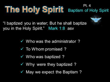 “I baptized you in water; But he shall baptize you in the Holy Spirit.” Mark 1:8 asv Who was the administrator ? To Whom promised ? Who was baptized ?