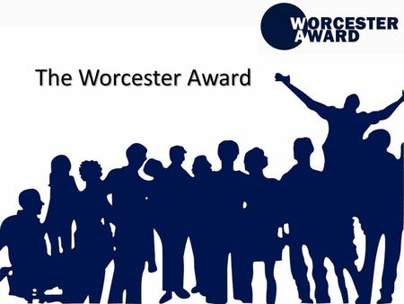 The Worcester Award. A university award which recognises employability enhancing activities and experiences within and beyond the curriculum. A university.