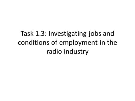 Task 1.3: Investigating jobs and conditions of employment in the radio industry.