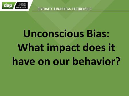 Unconscious Bias: What impact does it have on our behavior?